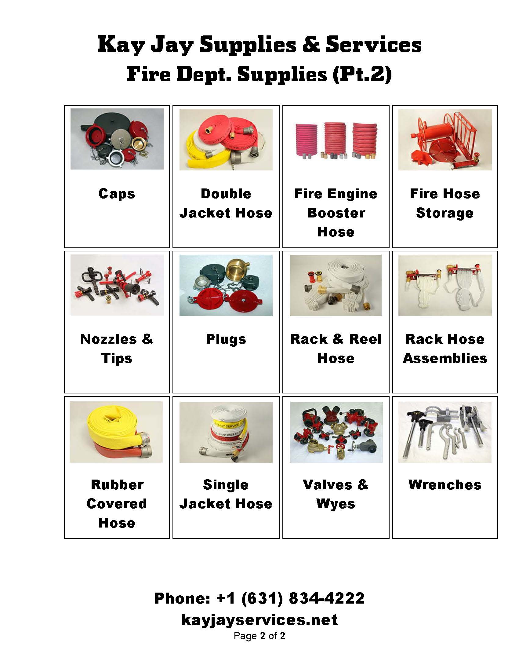 Fire Dept. Supplies (Pt.2) Page 2 of 2 Caps, Double Jacket Hose, Fire Engine Booster Hose, Fire Hose Storage, Nozzles & Tips, Plugs, Rack & Reel Hose, Rack Hose Assemblies, Rubber Covered Hose, Single Jacket Hose, Valves & Wyes, Wrenches